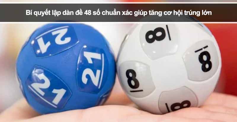 Bí quyết lập dàn đề 48 số chuẩn xác giúp tăng cơ hội trúng lớn 