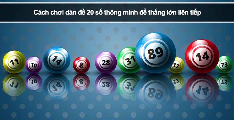 Cách chơi dàn đề 20 số thông minh để thắng lớn liên tiếp