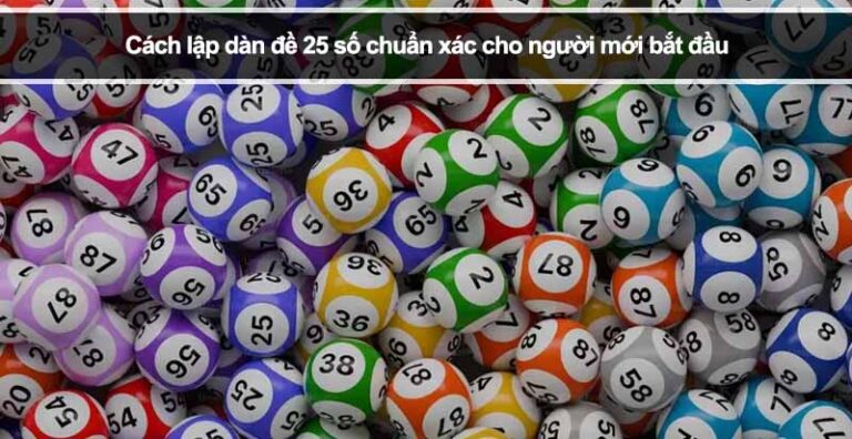 Cách lập dàn đề 25 số chuẩn xác cho người mới bắt đầu