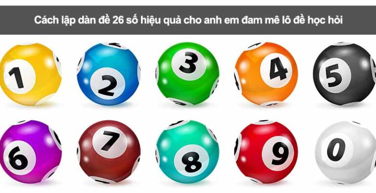 Cách lập dàn đề 26 số hiệu quả cho anh em đam mê lô đề học hỏi