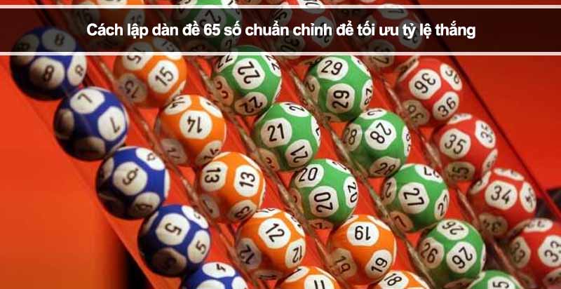 Cách lập dàn đề 65 số chuẩn chỉnh để tối ưu tỷ lệ thắng