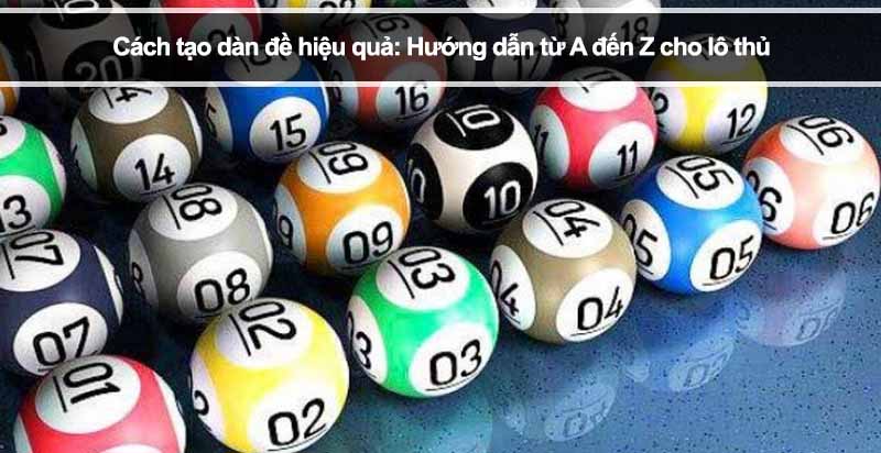 Cách tạo dàn đề hiệu quả: Hướng dẫn từ A đến Z cho lô thủ