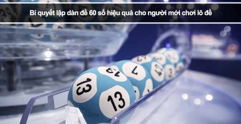 Bí quyết lập dàn đề 60 số hiệu quả cho người mới chơi lô đề