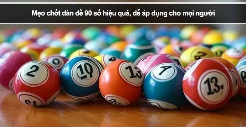 Mẹo chốt dàn đề 90 số hiệu quả, dễ áp dụng cho mọi người
