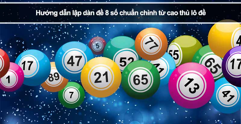 Hướng dẫn lập dàn đề 8 số chuẩn chỉnh từ cao thủ lô đề 