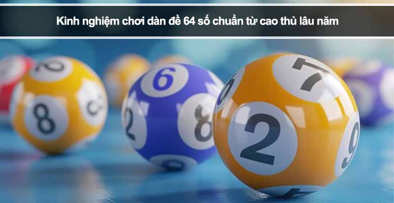 Kinh nghiệm chơi dàn đề 64 số chuẩn từ cao thủ lâu năm