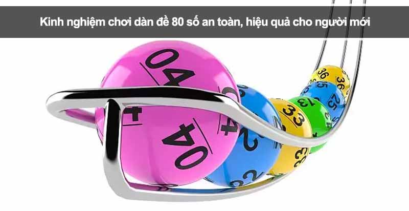 Kinh nghiệm chơi dàn đề 80 số an toàn, hiệu quả cho người mới