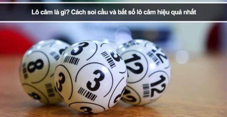 Lô câm là gì? Cách soi cầu và bắt số lô câm hiệu quả nhất
