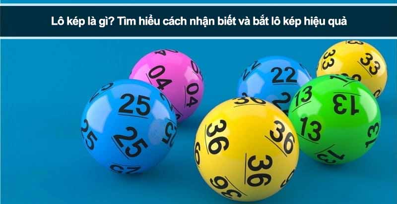 Lô kép là gì? Tìm hiểu cách nhận biết và bắt lô kép hiệu quả