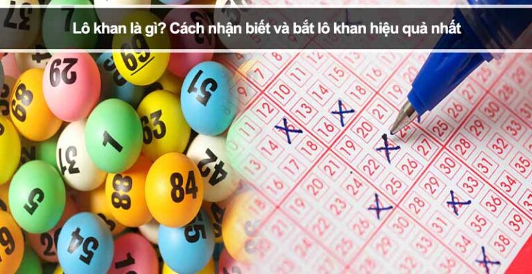 Lô khan là gì? Cách nhận biết và bắt lô khan hiệu quả nhất
