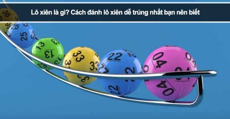 Lô xiên là gì? Cách đánh lô xiên dễ trúng nhất bạn nên biết