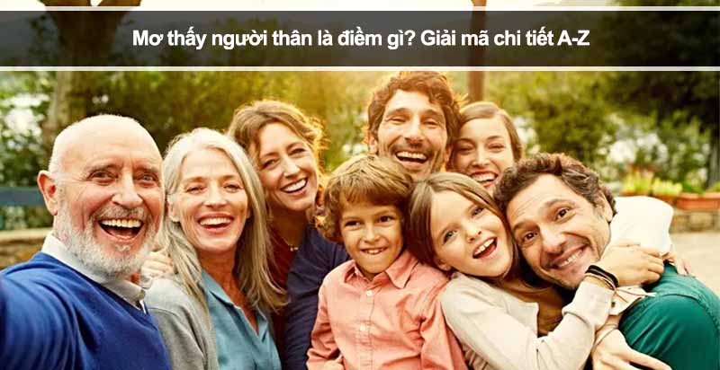 Mơ thấy người thân là điềm gì? Giải mã chi tiết A-Z