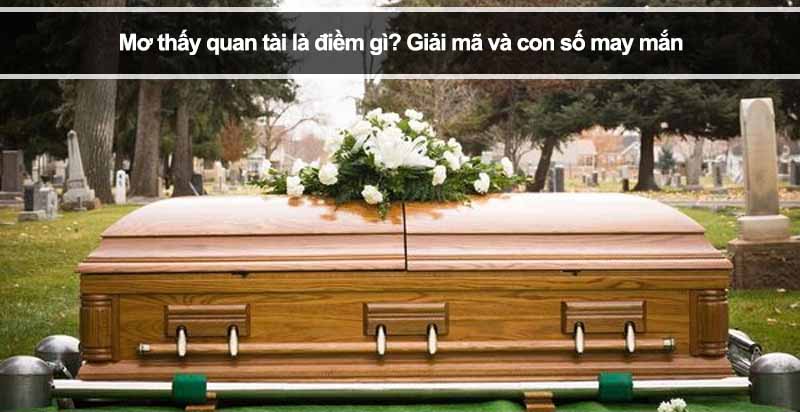 Mơ thấy quan tài là điềm gì? Giải mã và con số may mắn