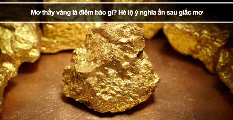Mơ thấy vàng là điềm báo gì? Hé lộ ý nghĩa ẩn sau giấc mơ