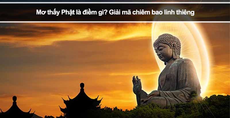 Mơ thấy Phật là điềm gì? Giải mã chiêm bao linh thiêng