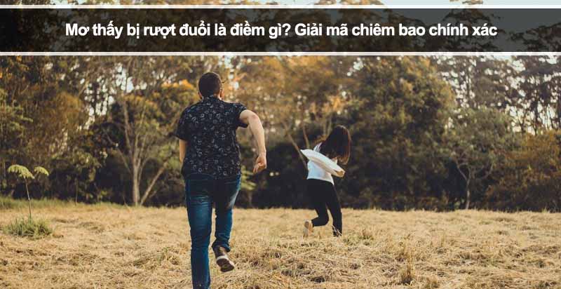 Mơ thấy bị rượt đuổi là điềm gì? Giải mã chiêm bao chính xác