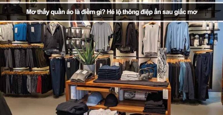 Mơ thấy quần áo là điềm gì? Hé lộ thông điệp ẩn sau giấc mơ
