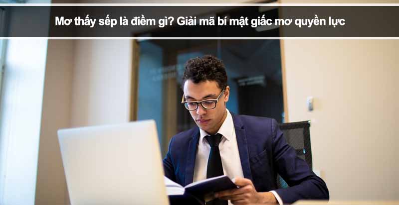 Mơ thấy sếp là điềm gì? Giải mã bí mật giấc mơ quyền lực