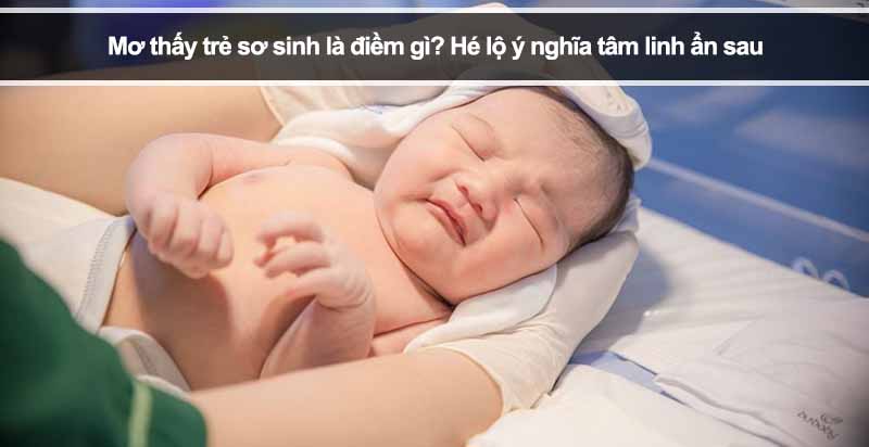 Mơ thấy trẻ sơ sinh là điềm gì? Hé lộ ý nghĩa tâm linh ẩn sau