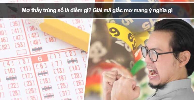 Mơ thấy trúng số là điềm gì? Giải mã giấc mơ mang ý nghĩa gì