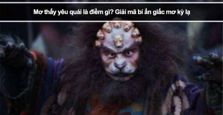 Mơ thấy yêu quái là điềm gì? Giải mã bí ẩn giấc mơ kỳ lạ