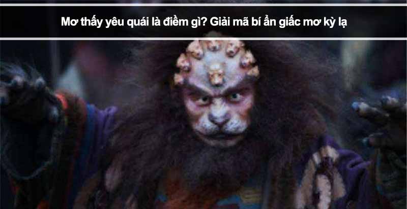 Mơ thấy yêu quái là điềm gì? Giải mã bí ẩn giấc mơ kỳ lạ